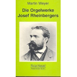 Die Orgelwerke Josef Rheinbergers -Martin Weyer