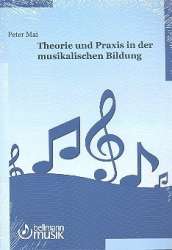 Theorie und Praxis in der musikalischen Bildung -Peter Mai