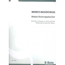 Anton Notenquetscher - Musikalische Parodien in Wort und Musik - Moritz Moszkowski