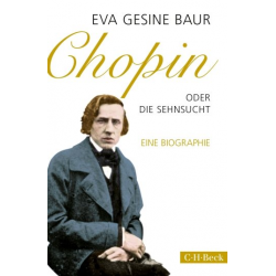 Chopin oder Die Sehnsucht eine Biographie -Eva Gesine Baur