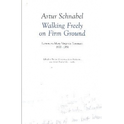 Walking freely on firm Ground Letters to Mary Virigina Foreman -Artur Schnabel