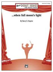 ...when full moon's light (concert band) -Barry E. Kopetz