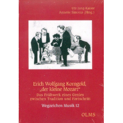 Erich Wolfgang Korngold - der kleine Mozart Das Frühwerk eines Genies