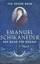 Emanuel Schikaneder Der Mann für Mozart -Eva Gesine Baur