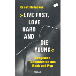 Live fast love hard and die young Tragische Geschichten aus Rock und Pop -Ernst Hofacker