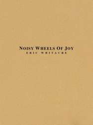 Noisy Wheels Of Joy -Eric Whitacre