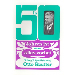 In 50 Jahren ist nicht alles vorbei - Otto Reutter