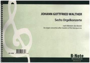 6 Orgelkonzerte -Johann Gottfried Walther