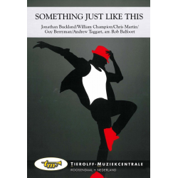 Something just like this (as performed by Coldplay & the Chainsmokers) -Chris Martin & Guy Berryman & Jon Buckland & Tim Bergling & Will Champion / Arr.Rob Balfoort