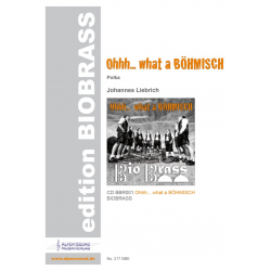 Ohhh... what a BÖHMISCH - Ausgabe BIOBRASS -Johannes Liebrich / Arr.Johannes Liebrich