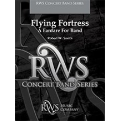 Flying Fortress - A Fanfare for Band -Robert W. Smith