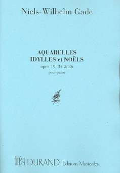 Aquarelles op.19, Idylles op.34 et Noels