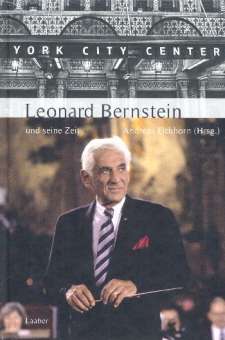 Leonard Bernstein und seine Zeit (Große Komponisten und ihre Zeit)